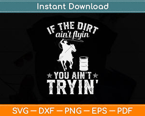 If The Dirt Aint Flyin You Ain't Train Svg Png Dxf Digital Cutting File