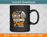 If You Aren't Afraid Of The Speed You're Not Going Fast Enough Svg Png Dxf Cutting File