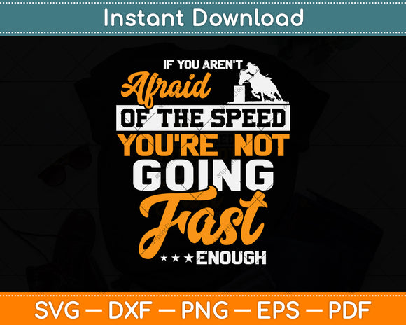 If You Aren't Afraid Of The Speed You're Not Going Fast Enough Svg Png Dxf Cutting File