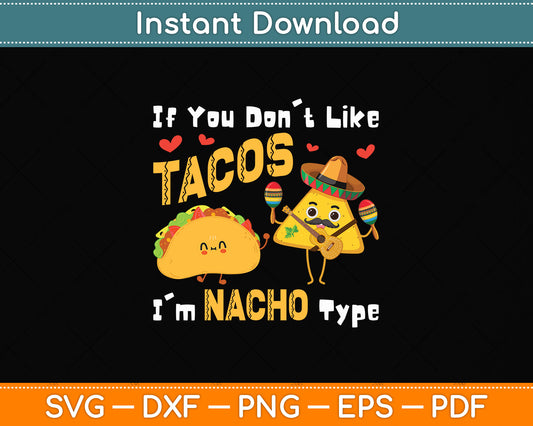 If You Don't Like Tacos I'm Nacho Type Cinco De Mayo Svg Png Dxf Digital Cutting File