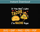 If You Don't Like Tacos I'm Nacho Type Cinco De Mayo Svg Png Dxf Digital Cutting File