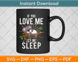 If You Love Me Let Me Sleep Svg Png Dxf Digital Cutting File