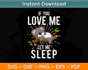 If You Love Me Let Me Sleep Svg Png Dxf Digital Cutting File