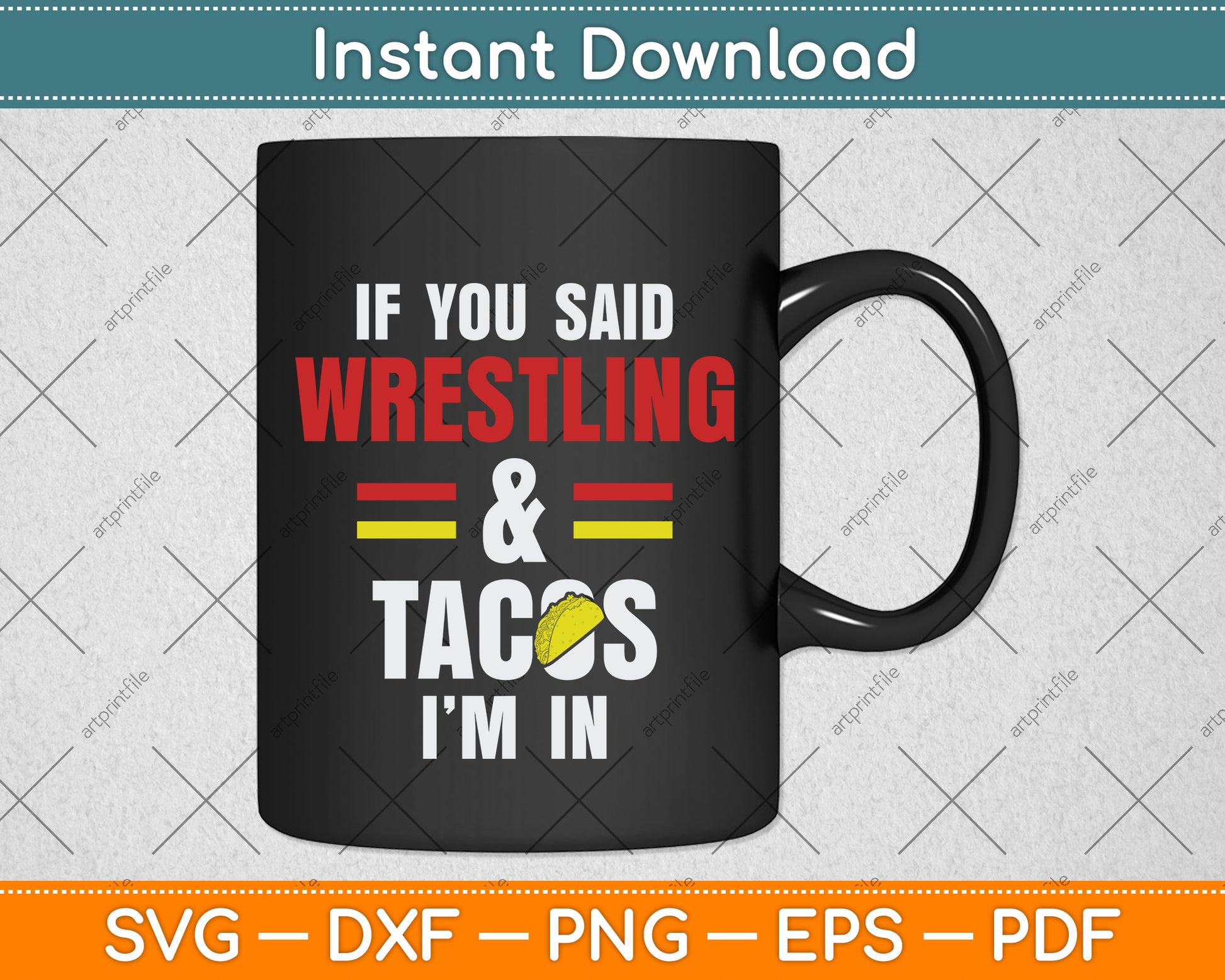 If You Said Wrestling & Tacos I’m In Svg Png Dxf Digital Cutting File