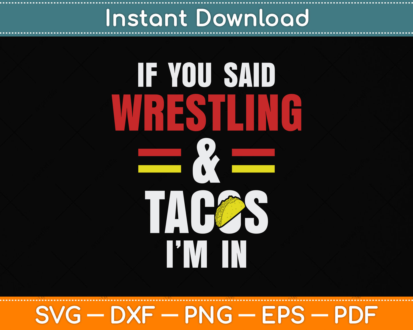 If You Said Wrestling & Tacos I’m In Svg Png Dxf Digital Cutting File