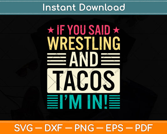 If You Said Wrestling & Tacos I’m In! Svg Png Dxf Digital Cutting File