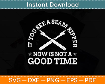 If You See A Seam Ripper Now Is Not A Good Time Sewing Quilting Svg Cutting File