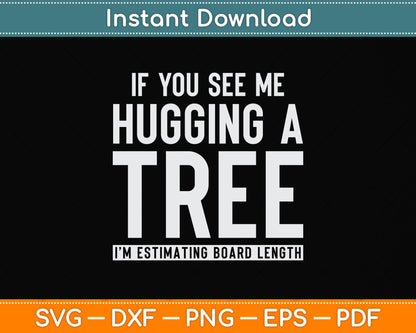 If You See Me Hugging A Tree Arborist Svg Png Dxf Digital Cutting File