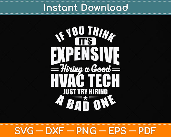 If You Think It’s Expensive Hiring A Good Hvac Tech Svg Png Dxf Digital Cutting File