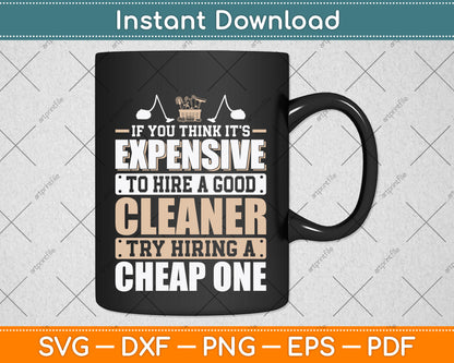 If You Think It's Expensive To Hire A Good Cleaner Try Hiring a Cheap One Svg File