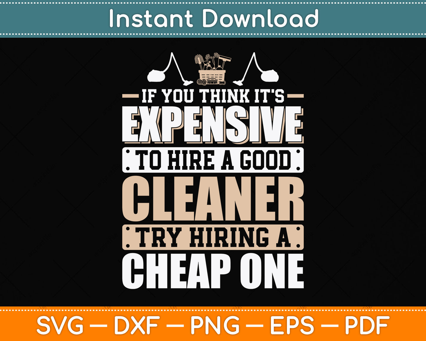 If You Think It's Expensive To Hire A Good Cleaner Try Hiring a Cheap One Svg File