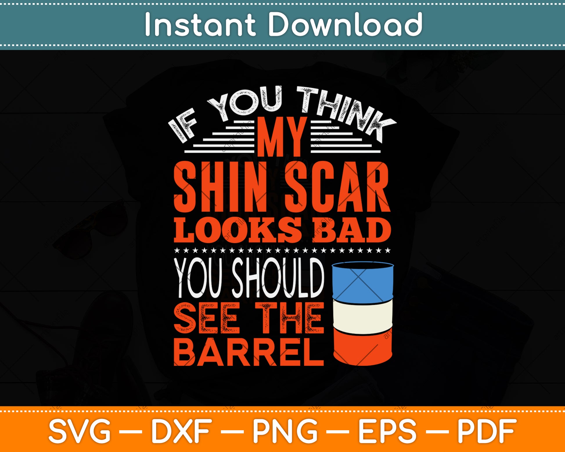 If You Think My Shin Scar Looks Bad You Should See The Barrel Svg Png Dxf Cutting File