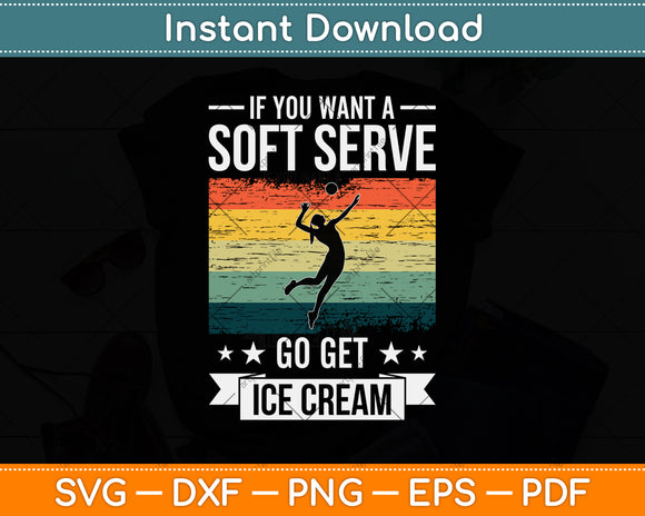 If You Want A Soft Serve Go Get Ice Cream Volleyball Svg Png Dxf Digital Cutting File
