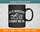 If it Involves Hiking and Dogs Count Me In Funny Svg Png Dxf Digital Cutting File