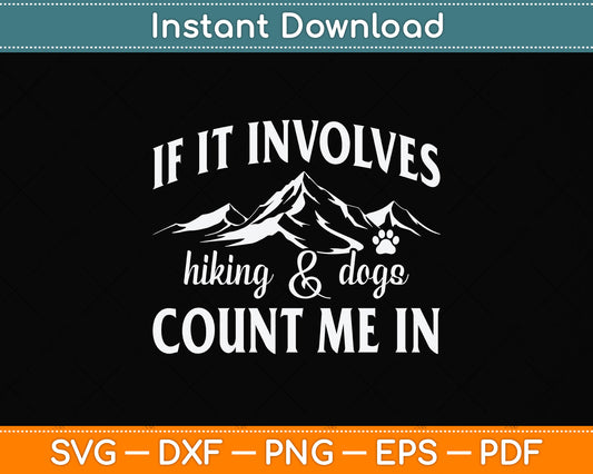 If it Involves Hiking and Dogs Count Me In Funny Svg Png Dxf Digital Cutting File