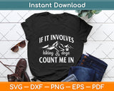 If it Involves Hiking and Dogs Count Me In Funny Svg Png Dxf Digital Cutting File