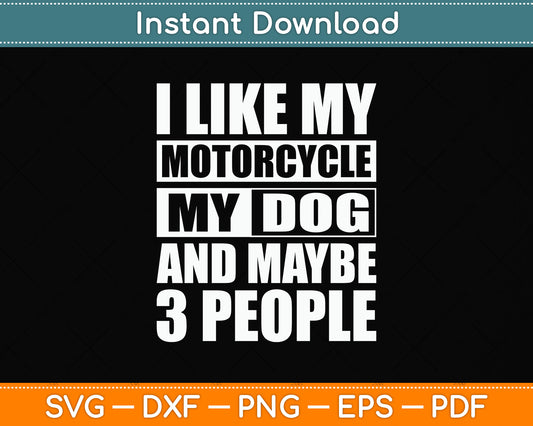 I Like My Motorcycle Dog and Maybe 3 People Svg Png Dxf Digital Cutting File