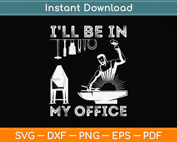 I'll Be In My Office Blacksmith Svg Png Dxf Digital Cutting File