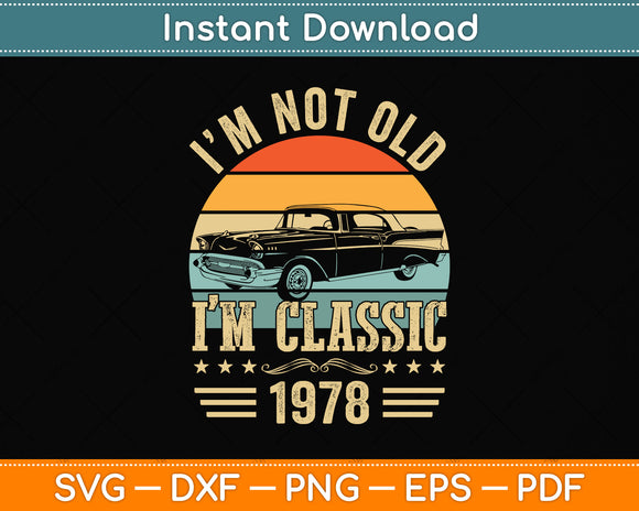 Im Classic Car 44th Birthday Gift 44 Years Old Born In 1978 Svg Png Dxf Digital Cutting File