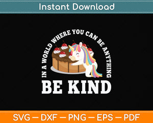 In A World Where You Can Be Anything Be Kind - UnicornSvg Png Dxf Digital Cutting File