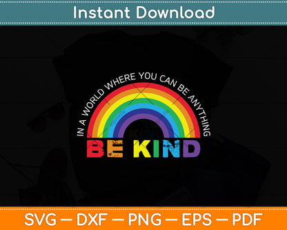 In A World Where You Can Be Anything Be Kind Gay Pride LGBT Svg Png Dxf Cutting File