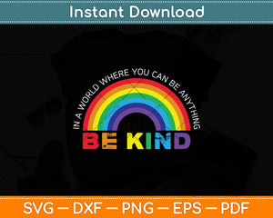 In A World Where You Can Be Anything Be Kind Gay Pride LGBT Svg Png Dxf Cutting File