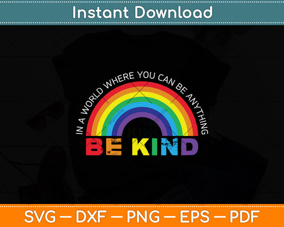 In A World Where You Can Be Anything Be Kind Gay Pride LGBT Svg Png Dxf Cutting File