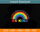 In A World Where You Can Be Anything Be Kind Gay Pride LGBT Svg Png Dxf Cutting File