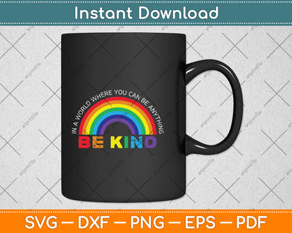 In A World Where You Can Be Anything Be Kind Gay Pride LGBT Svg Png Dxf Cutting File