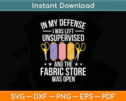 In My Defense I Was Left Unsupervised Funny Quilting Svg Png Dxf Digital Cutting File