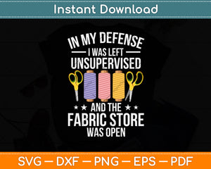 In My Defense I Was Left Unsupervised Funny Quilting Svg Png Dxf Digital Cutting File