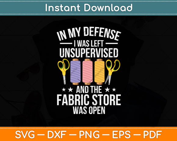 In My Defense I Was Left Unsupervised Funny Quilting Svg Png Dxf Digital Cutting File