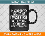 In Order To Insult Me I Must First Value Svg Png Dxf Digital Cutting File