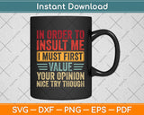 In Order To Insult Me I Must First Value Svg Png Dxf Digital Cutting File