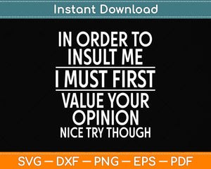 In Order To Insult Me I Must First Value Svg Png Dxf Digital Cutting File