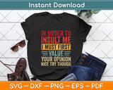 In Order To Insult Me I Must First Value Svg Png Dxf Digital Cutting File