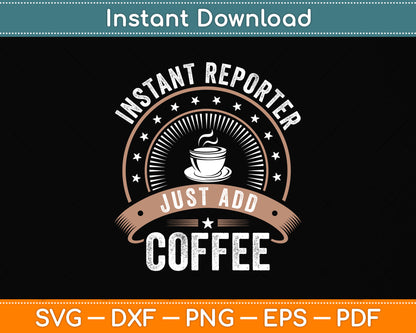 Instant Reporter Just Add Coffee Funny Reporter Svg Png Dxf Digital Cutting File