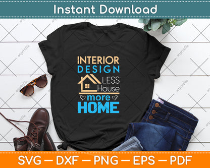 Interior Design Less House More Home Svg Png Dxf Digital Cutting File