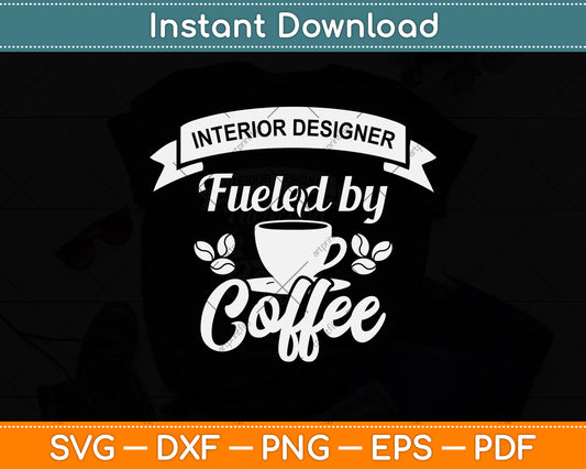 Interior Designer Fueled By Coffee Svg Png Dxf Digital Cutting File