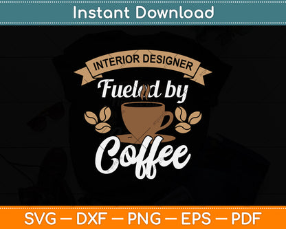 Interior Designer Fueled By Coffee Svg Png Dxf Digital Cutting File