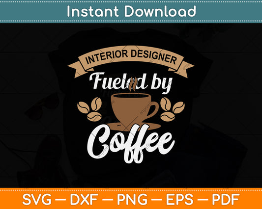 Interior Designer Fueled By Coffee Svg Png Dxf Digital Cutting File