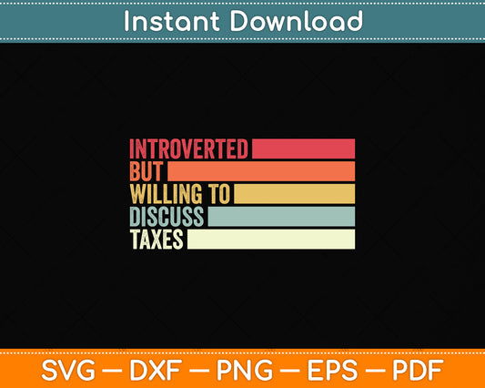 Introverted But Willing To Discuss Taxes Tax Day Svg Png Dxf Digital Cutting File