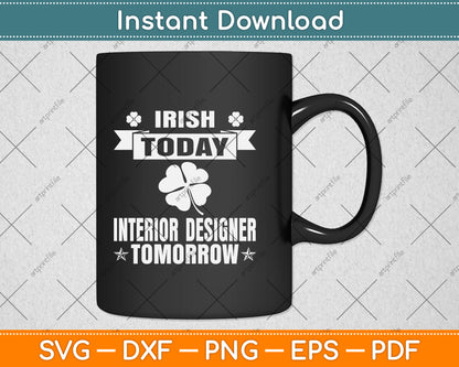Irish Today Interior Designer Tomorrow St Patrick Day Svg Png Dxf Digital Cutting File