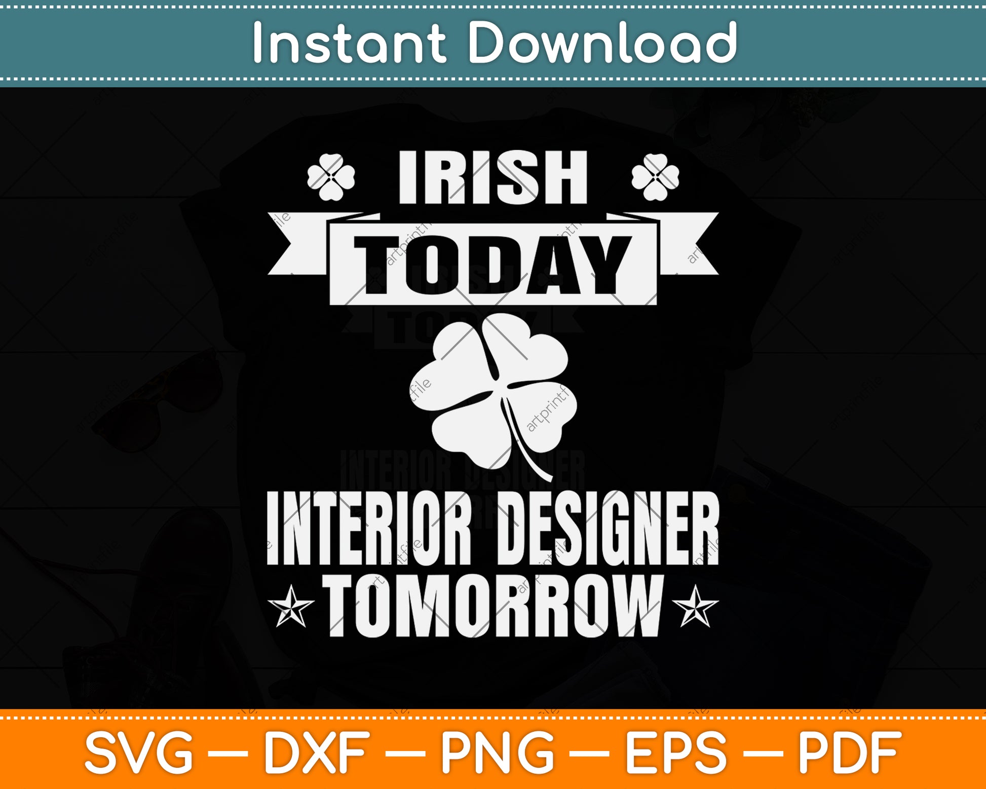 Irish Today Interior Designer Tomorrow St Patrick Day Svg Png Dxf Digital Cutting File
