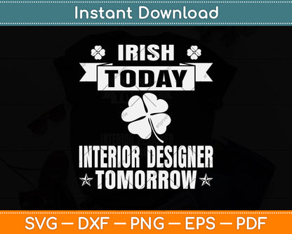 Irish Today Interior Designer Tomorrow St Patrick Day Svg Png Dxf Digital Cutting File
