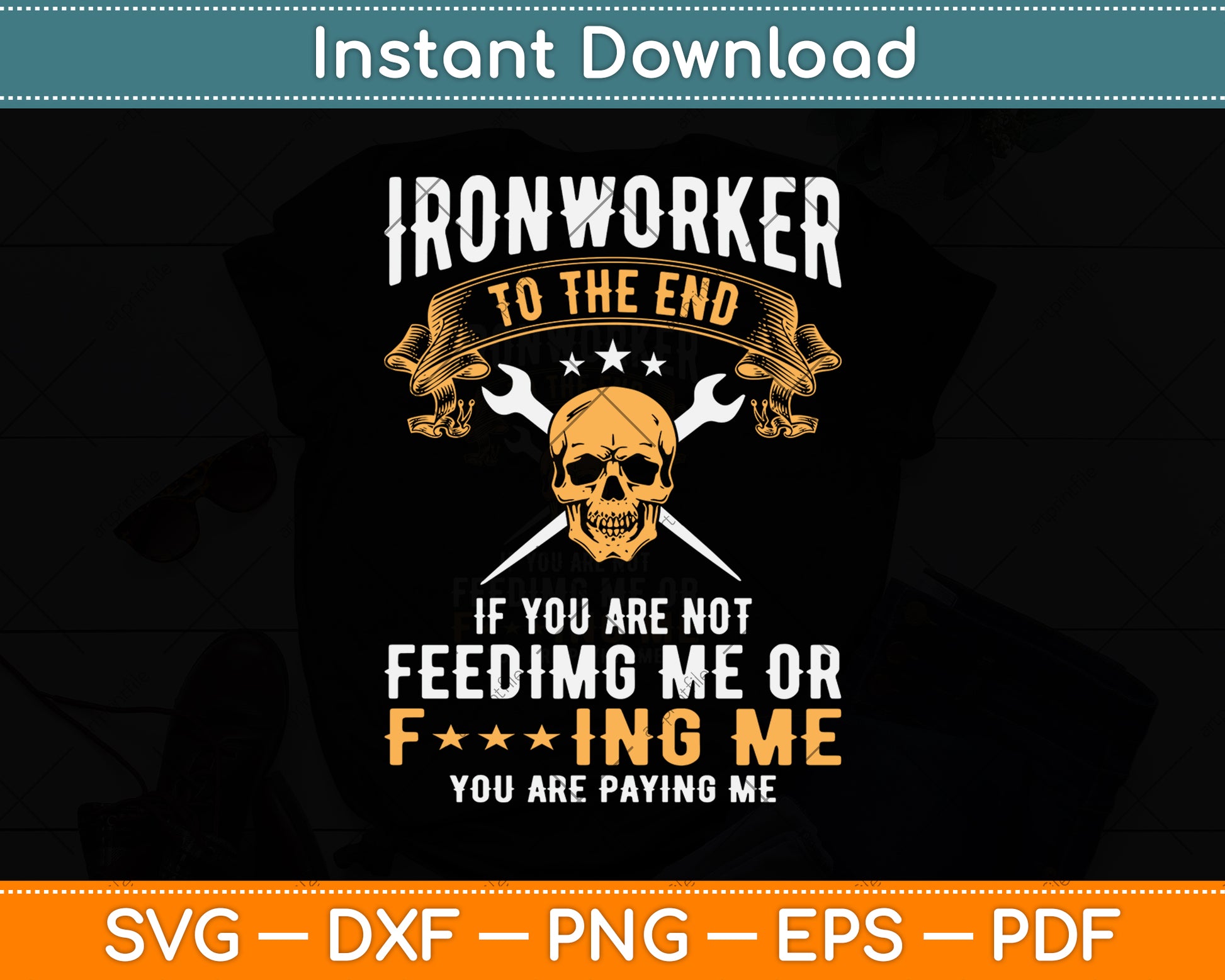 Ironworker To The End If You Are Not Feeding Svg Png Dxf Digital Cutting File
