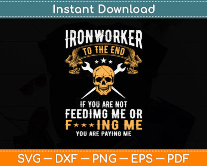 Ironworker To The End If You Are Not Feeding Svg Png Dxf Digital Cutting File