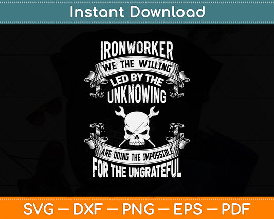 Ironworker We The Willing Led By The Unknowing Are Doing The Impossible Svg File