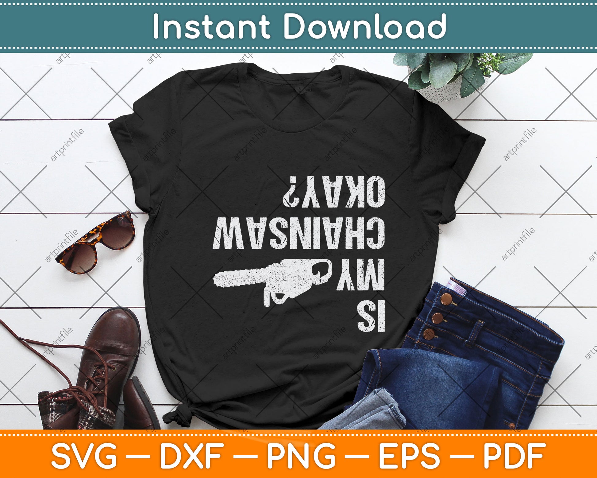 Is My Chainsaw Ok Arborist Funny Svg Png Dxf Digital Cutting File