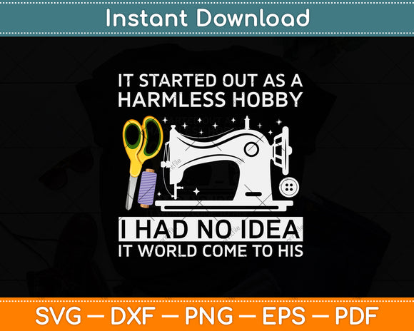 It Started Out As A Harmless Hobby Cool Sewing Svg Png Dxf Digital Cutting File